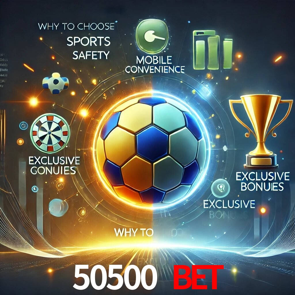 Por Que Escolher o 50500 BET?